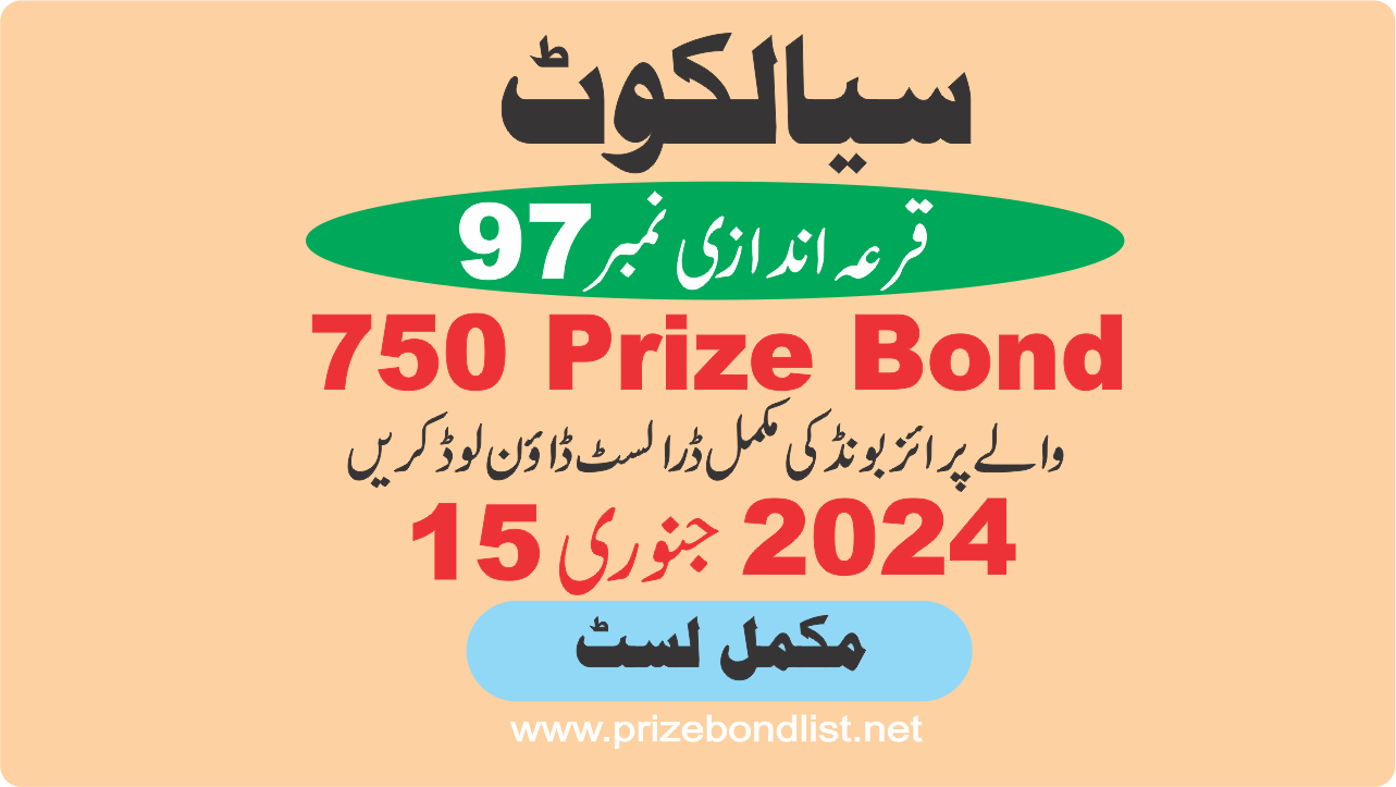 750 Prize Bond Draw No : 97 at Held at : SIALKOT Draw Date : 15 January 2024