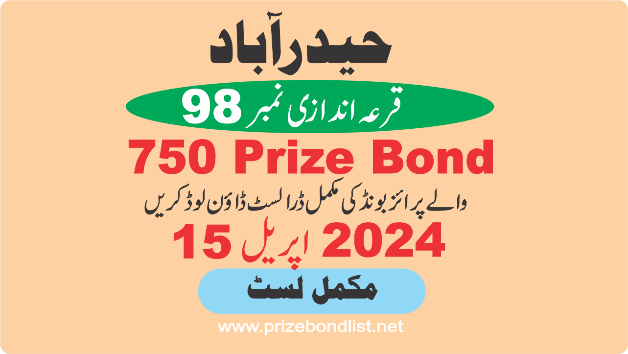 750 Prize Bond Draw No : 98 at Held at : HYDERABAD Draw Date : 15 April 2024
